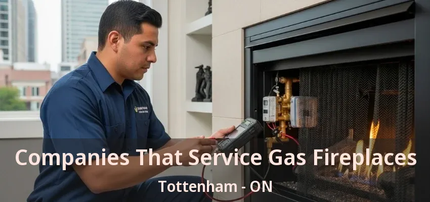 Companies That Service Gas Fireplaces Tottenham - ON