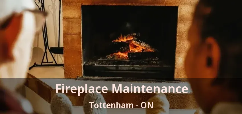 Fireplace Maintenance Tottenham - ON Fireplace Maintenance Tottenham - ON