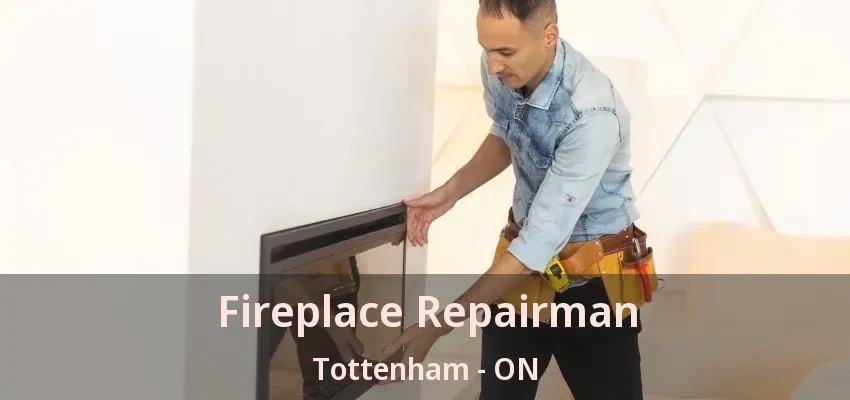 Fireplace Repairman Tottenham - ON