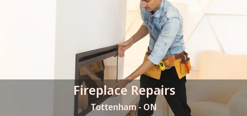 Fireplace Repairs Tottenham - ON