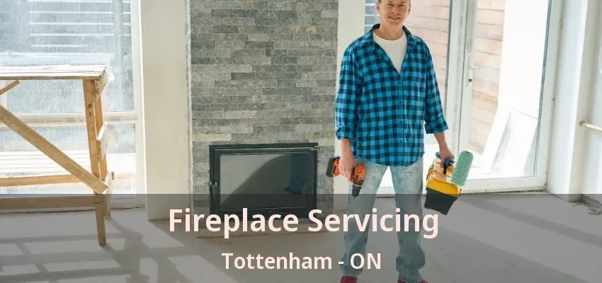 Fireplace Servicing Tottenham - ON