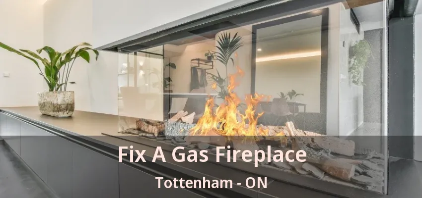 Fix A Gas Fireplace Tottenham - ON
