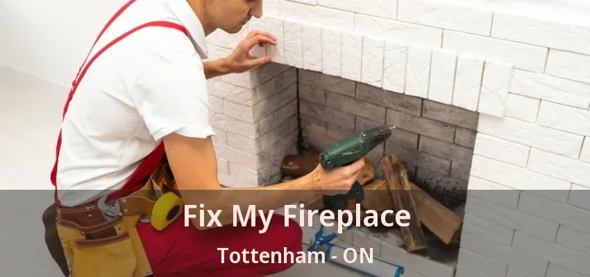 Fix My Fireplace Tottenham - ON