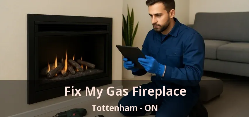 Fix My Gas Fireplace Tottenham - ON