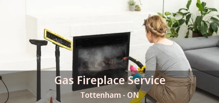 Gas Fireplace Service Tottenham - ON