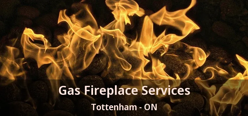 Gas Fireplace Services Tottenham - ON