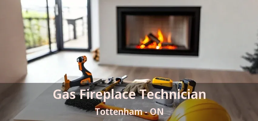Gas Fireplace Technician Tottenham - ON