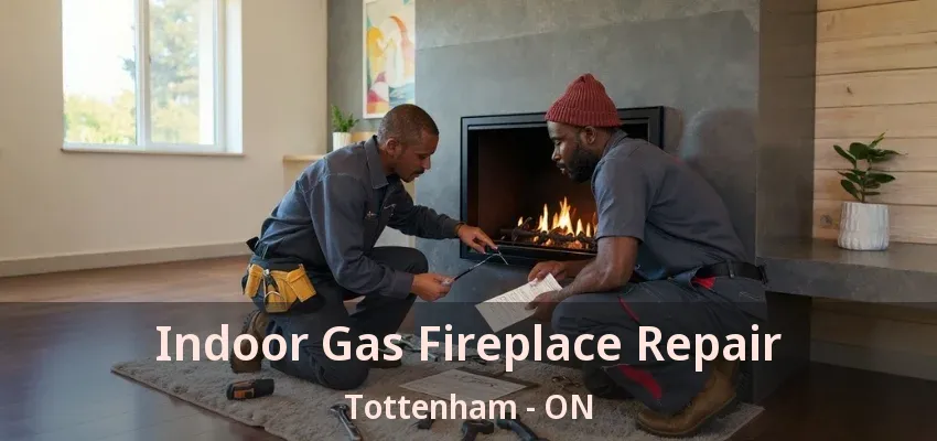 Indoor Gas Fireplace Repair Tottenham - ON