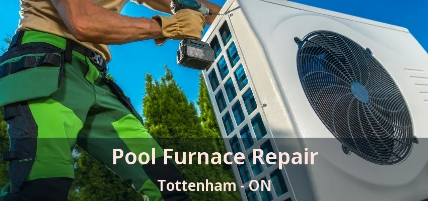 Pool Furnace Repair Tottenham - ON
