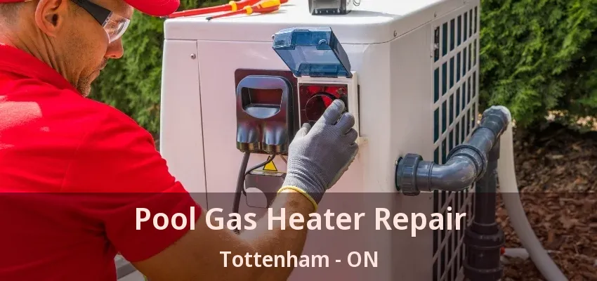 Pool Gas Heater Repair Tottenham - ON