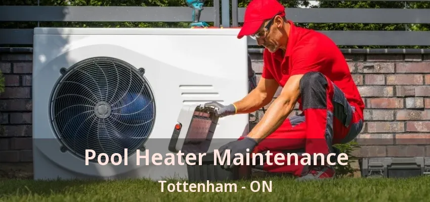 Pool Heater Maintenance Tottenham - ON