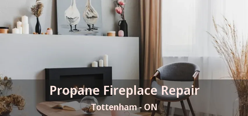 Propane Fireplace Repair Tottenham - ON