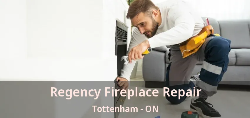 Regency Fireplace Repair Tottenham - ON
