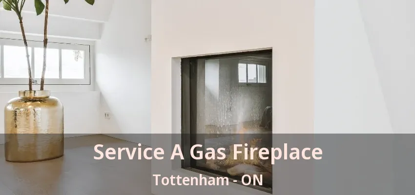 Service A Gas Fireplace Tottenham - ON Service A Gas Fireplace Tottenham - ON