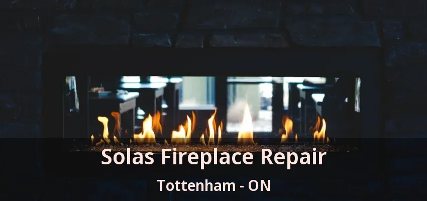 Solas Fireplace Repair Tottenham - ON