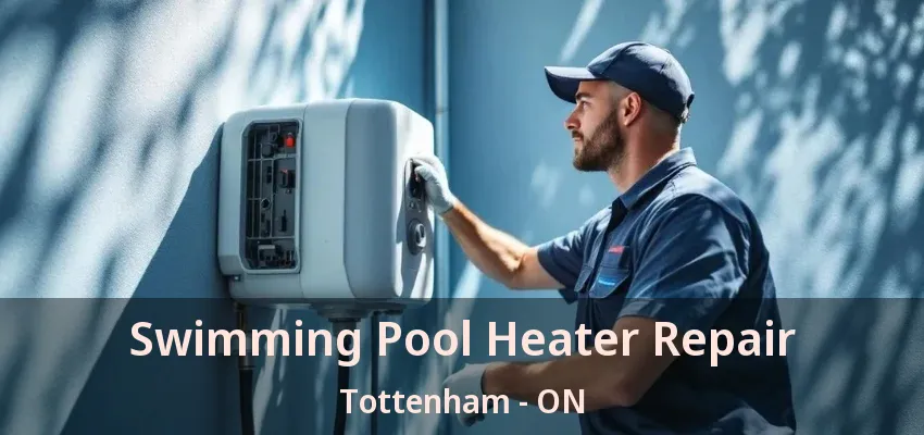 Swimming Pool Heater Repair Tottenham - ON