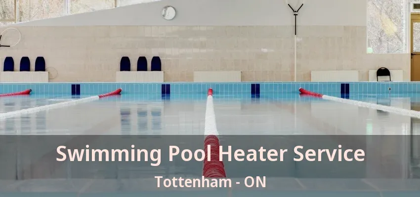 Swimming Pool Heater Service Tottenham - ON