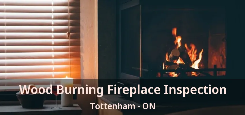 Wood Burning Fireplace Inspection Tottenham - ON